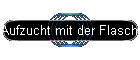 Aufzucht mit der Flasche