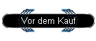 Vor dem Kauf